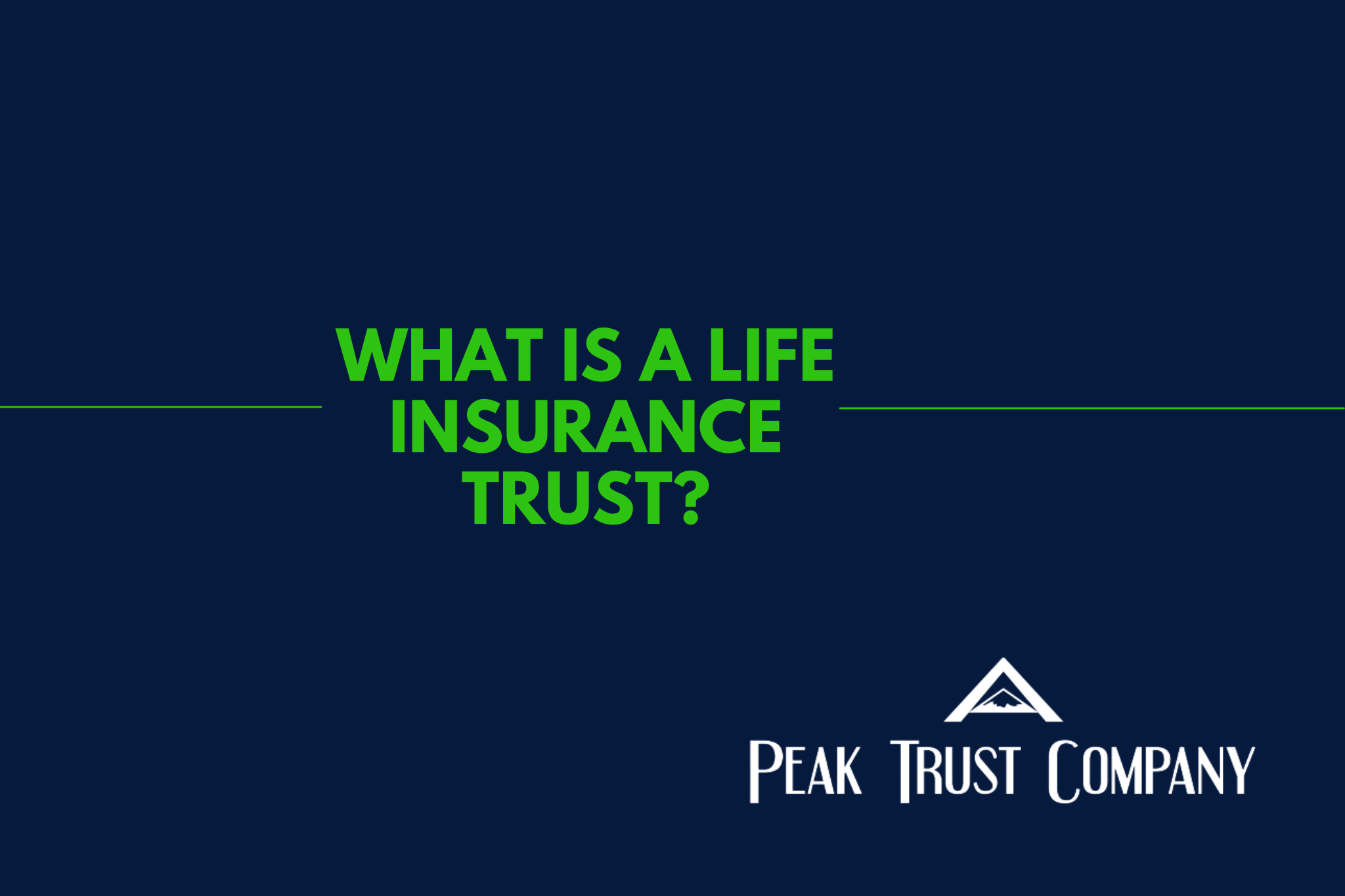 What Is A Life Insurance Trust Peak Trust Company